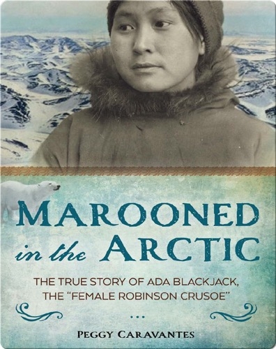 Marooned in the Arctic: The True Story of Ada Blackjack