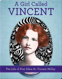 Girl Called Vincent: The Life of Poet Edna St. Vincent Millay
