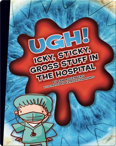 UGH! Icky, Sticky, Gross Stuff in the Hospital