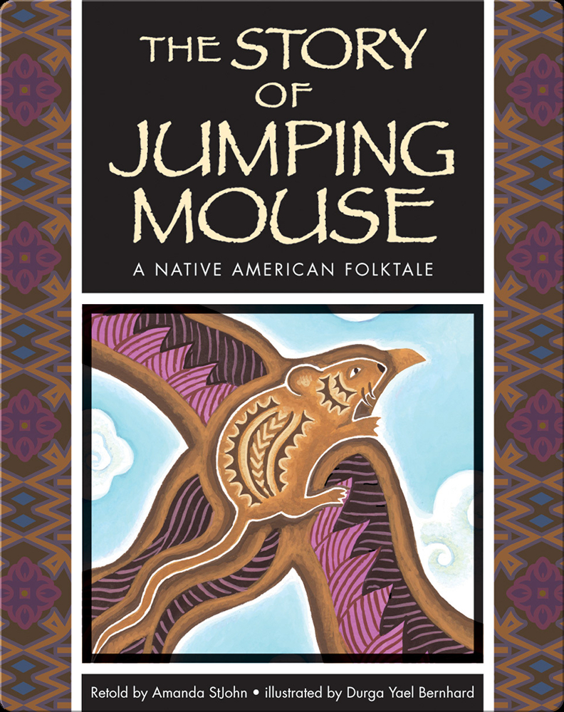 The Story of Jumping Mouse: A Native American Folktale Children's Book by Amanda Stjohn With Illustrations by Durga Yael Bernhard | Discover Children's Books, Audiobooks, Videos & More on Epic