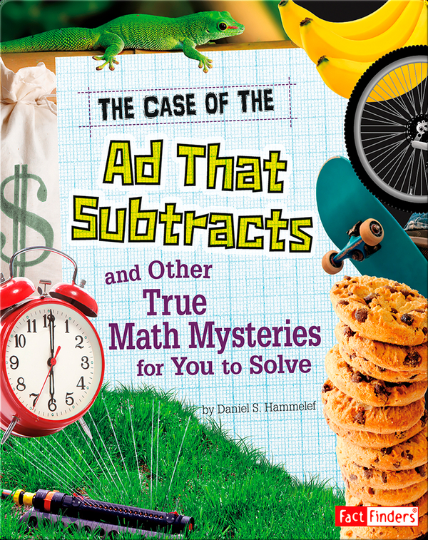 Case of the Ad That Subtracts and Other True Math Mysteries for You to Solve