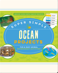 Super Simple Ocean Projects: Fun & Easy Animal Environment Activities