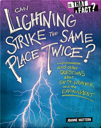 Can Lightning Strike the Same Place Twice?: And Other Questions about Earth, Weather, and the Environment