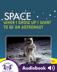 Space: When I Grow Up I Want To Be An Astronaut