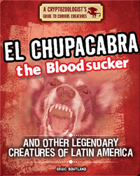 El Chupacabra the Bloodsucker and Other Legendary Creatures of Latin America
