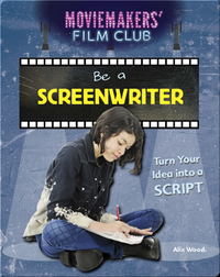 Be a Screenwriter: Turn Your Idea into a Script