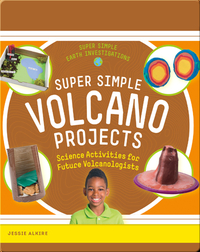 Super Simple Volcano Projects: Science Activities for Future Volcanologists
