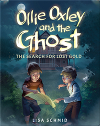 Ollie Oxley and the Ghost: The Search for Lost Gold