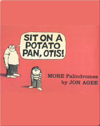 Sit on a Potato Pan, Otis! MORE Palindromes