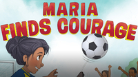 Maria Finds Courage: A Team Dungy Story About Soccer