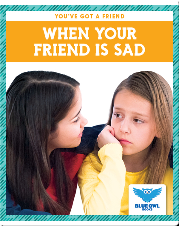 When Your Friend Is Sad