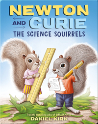 Newton and Curie: The Science Squirrels
