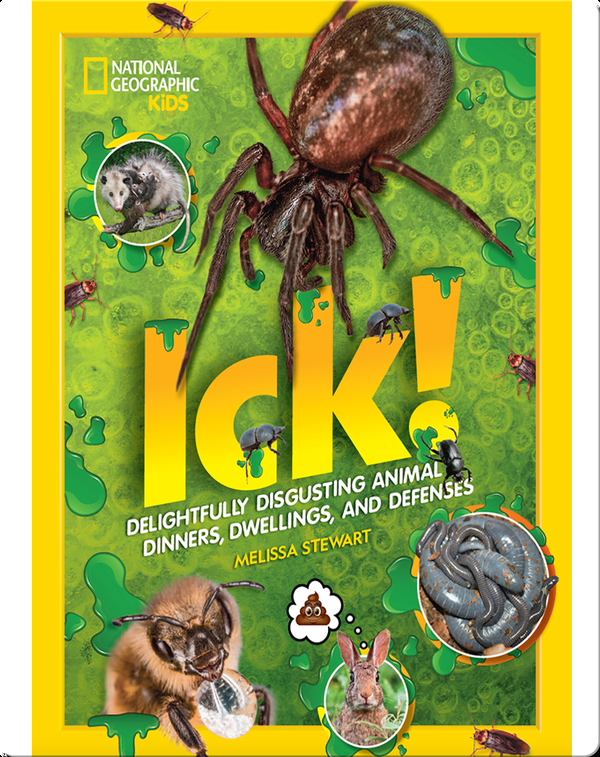 Ick!: Delightfully Disgusting Animal Dinners, Dwellings, and Defenses