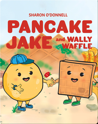 Pancake Jake and Wally Waffle