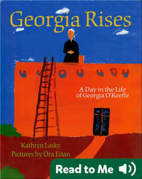 Georgia Rises: A Day in the Life of Georgia O'Keeffe