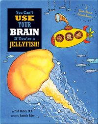 You Can't Use Your Brain If You're A Jellyfish!