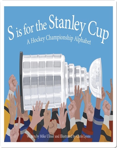 S is for the Stanley Cup: A Hockey Championship Alphabet