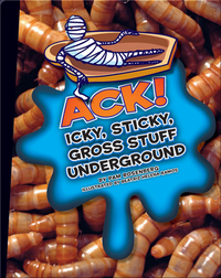 Ack! Icky, Sticky, Gross Stuff Underground