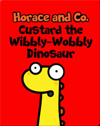 Horace & Co: Custard the Wibbly-Wobbly Dinosaur