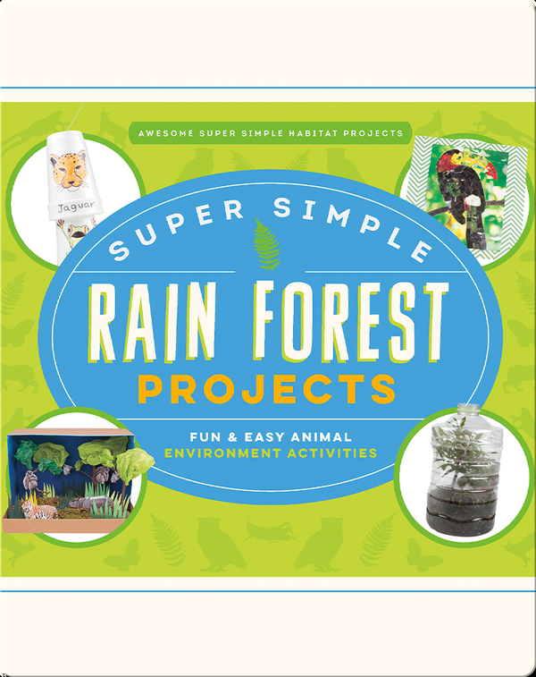 Super Simple Rain Forest Projects: Fun & Easy Animal Environment Activities
