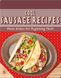 Cool Sausage Recipes: Main Dishes for Beginning Chefs