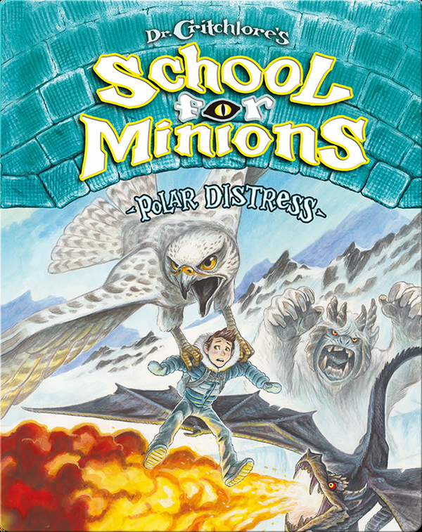 Dr. Critchlore’s School for Minions Book 3: Polar Distress