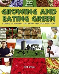 Growing and Eating Green: Careers in Farming, Producing and Marketing Food