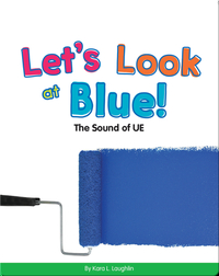 Let's Look at Blue!: The Sound of UE (Vowel Blends)