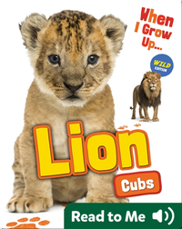 When I Grow Up: Lion Cubs