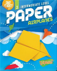 Take Flight!: Intermediate Level Paper Airplanes