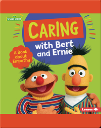 Caring with Bert and Ernie: A Book About Empathy