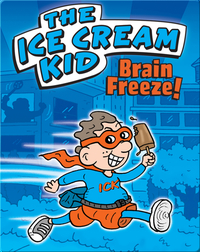 The Ice Cream Kid: Brain Freeze!