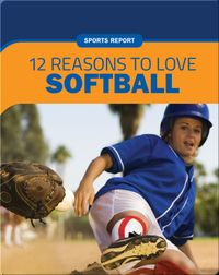 Sports Report: 12 Reasons to Love Softball