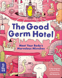 The Good Germ Hotel: Meet Your Body's Marvelous Microbes