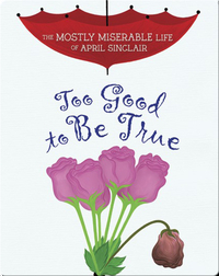 The Mostly Miserable Life of April Sinclair: Too Good to Be True