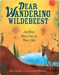 Dear Wandering Wildebeest: And Other Poems From The Water Hole