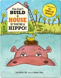 You Can't Build A House If You're A Hippo!