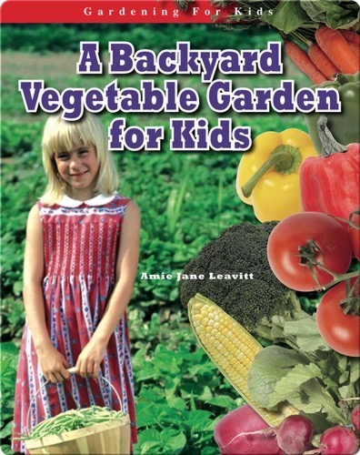 A Backyard Vegetable Garden for Kids