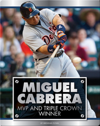 Miguel Cabrera: MVP and Triple Crown Winner
