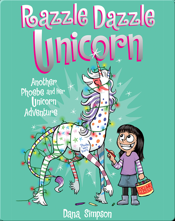 Razzle Dazzle Unicorn Another Phoebe and Her Unicorn Adventure