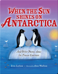 When the Sun Shines on Antarctica: And Other Poems about the Frozen Continent
