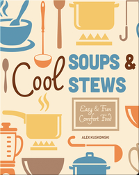 Cool Soups & Stews: Easy & Fun Comfort Fun