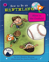 How to Be an Earthling: Alien in the Outfield