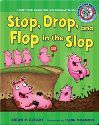 #2 Stop, Drop, and Flop in the Slop: A Short Vowel Sounds Book with Consonant Blends