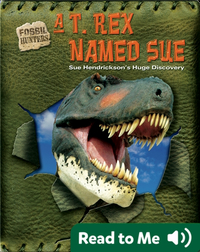 A T. rex Named Sue: Sue Hendrickson's Huge Discovery
