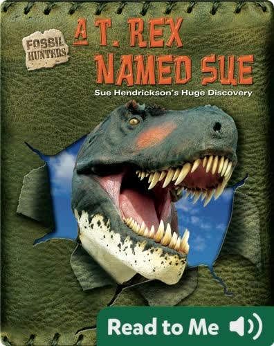A T. rex Named Sue: Sue Hendrickson's Huge Discovery