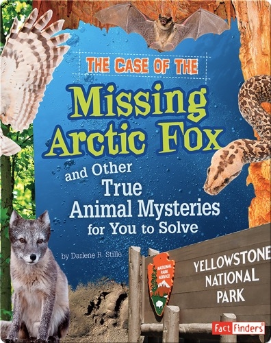 Case of the Missing Arctic Fox and Other True Animal Mysteries for You to Solve