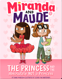 Miranda and Maude #1: The Princess and the Absolutely Not a Princess