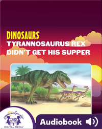 Dinosaurs: Tyrannosaurus Rex Didn't Get His Supper