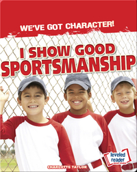 We've Got Character!: I Show Good Sportsmanship